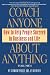 Coach Anyone About Anything: How to Help People Succeed in Business and Life