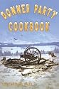 Donner Party Cookbook: A Guide to Survival on the Hastings Cut Off