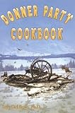 Donner Party Cookbook: A Guide to Survival on the Hastings Cut Off image
