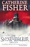 Cover of The Snow-walker Trilogy by Catherine Fisher 0099448068