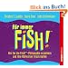 F�r immer Fish!: Wie Sie die Fish!-Philosophie verankern und Ihre Motivation frisch halten