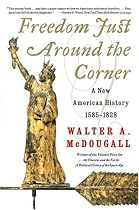 Freedom Just Around the Corner : A New American History: 1585-1828