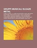 Gruppi musicali sleaze metal: Guns N' Roses, L.A. Guns, Buckcherry, Every Mother's Nightmare, Hanoi Rocks, Nasty Idols, Dangerous Toys, Jetboy (Italian Edition)