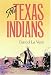 The Texas Indians (Centennial Series of the Association of Former Students, Texas a & M University)