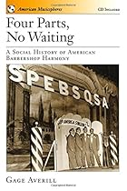 Four Parts, No Waiting: A Social History of American Barbershop Quartet (American Musicspheres) Four Parts, No Waiting: A Social History of American Barbershop Quartet (American Musicspheres)