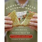 Simple Italian Sandwiches: Recipes from America's Favorite Panini Bar by  Jennifer Denton, Jason Denton, and Kathryn Kellinger