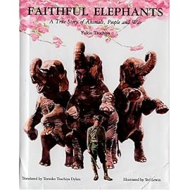 Faithful Elephants: A True Story of Animals, People and War