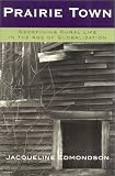 Prairie Town: Redefining Rural Life in the Age of Globalization (Critical Perspectives Series)