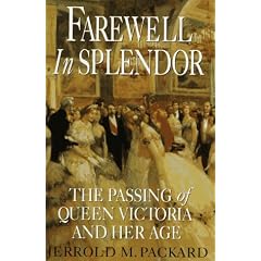 Farewell in Splendor: The Passing of Queen Victoria and Her Age