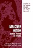Intractable Seizures: Diagnosis, Treatment and Prevention (Advances in Experimental Medicine and Biology) Intractable Epilepsies (Advances in Neurology)