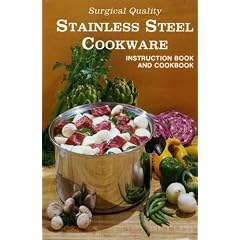 Surgical Quality Stainless Steel Cookware Instruction Book and Cookbook