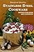 Surgical Quality Stainless Steel Cookware Instruction Book and Cookbook