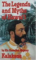 Legends and Myths of Hawaii: The Fables and Folk-Lore of a Strange People