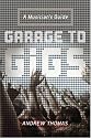 Garage to Gigs: A Musician's Guide (Musicians Guide)