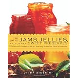 The Joy of Jams, Jellies, and Other Sweet Preserves: 200 Classic and Contemporary Recipes Showcasing the Fabulous Flavors of Fresh Fruits ~ Linda Ziedrich