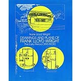 Drawings and Plans of Frank Lloyd Wright: The Early Period (1893-1909)