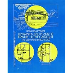 Drawings and Plans of Frank Lloyd Wright: The Early Period (1893-1909)