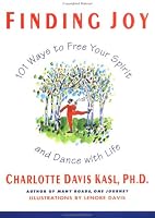 Finding Joy: 101 Ways to Free Your Spirit and Dance with Life, First Edition