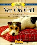 Vet On Call: The Best Home Remedies for Keeping Your Dog Healthy (Dog Care Companions)