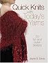 Quick Knits with Today's Yarns: 50 Fun and Stylish Designs