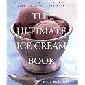 The Ultimate Ice Cream Book: Over 500 Ice Creams, Sorbets, Granitas, Drinks, And More