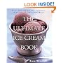 The Ultimate Ice Cream Book: Over 500 Ice Creams, Sorbets, Granitas, Drinks, And More