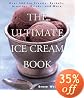 The Ultimate Ice Cream Book: Over 500 Ice Creams, Sorbets, Granitas, Drinks, And More