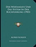 Der Wertansatz Und Das System in Der Buchfuhrung (1903)