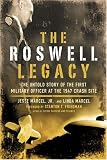 The Roswell Legacy: The Untold Story of the First Military Officer at the 1947 Crash Site The Roswell Legacy: The Untold Story of the First Military Officer at the 1947 Crash Site
