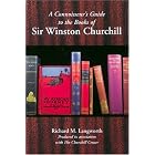 Click here to buy A CONNOISSEUR'S GUIDE TO THE BOOKS OF SIR WINSTON CHURCHILL: Produced in association with the Churchill Centre... by Richard M. Langworth and The Churchill Center.