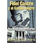 Fidel Castro y El Gatillo Alegre: Sus A~nos Universitarios (Coleccion Cuba y Sus Jueces) book cover