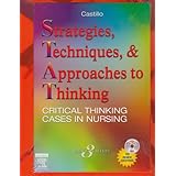 strategies techniques and approaches to thinking critical thinking cases in nursing 3e