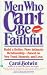 Book Men Who Can't be Faithful: Build a Better, More Intimate Relationship-Based on New Trust
