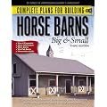 Complete Plans for Building Horse Barns Big and Small