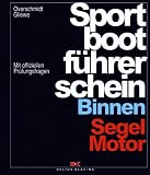 Sportbootf�hrerschein Binnen. Segel, Motor. Mit offiziellen Pr�fungsfragen