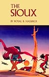 The Sioux; life and customs of a warrior society
