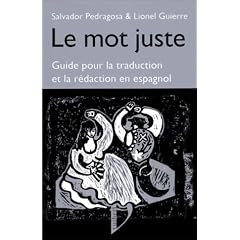 Le mot juste: C�mo decirlo : guide pour la traduction et la r�daction en espagnol