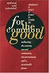 For the Common Good: Redirecting the Economy toward Community, the Environment, and a Sustainable Future