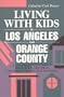 Living With Kids in Los Angeles and Orange County: A Comprehensive Family Resource Guide from Conception to College Planning