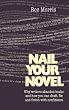 Nail Your Novel: Why Writers Abandon Books and How You Can Draft, Fix and Finish with Confidence