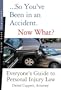 So You've Been in an Accident... Now What?: A Practical Guide to Understanding Personal Injury Law