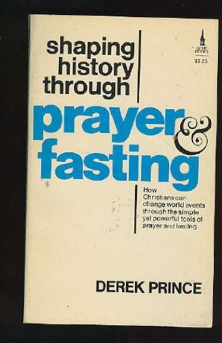 Shaping History Through Prayer & Fasting