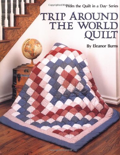 Trip Around the World Quilt (From the Quilt in a Day Series)