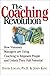 The Coaching Revolution: How Visionary Mangers Are Using Coaching to Empower People and Unlock Their Full Potential