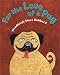 For the Love Of A Pug