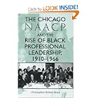 The Chicago NAACP and the Rise of Black Professional Leadership, 1910--1966 (Blacks in the... by Christopher Robert Reed