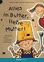 Alles in Butter, liebe Mutter