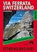 Suchen : Via Ferrata Switzerland. All via ferrata and many secured paths: The Finest Valley & Mountain Walks (Rother Walking Guides - Europe): The Finest Valley ... Walks (Rother Walking Guides - Europe)