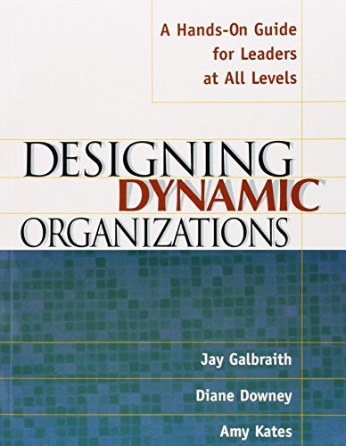 Designing Dynamic Organizations: A Hands-on Guide for Leaders at All Levels by Galbraith, Jay, Downey, Diane, Kates, Amy (2001) Paperback