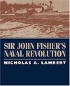 Sir John Fisher's Naval Revolution